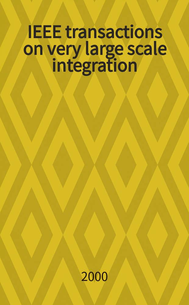 IEEE transactions on very large scale integration (VLSI) systems : A joint publ. of the IEEE Circuits a. systems soc. etc. Vol.8, №6