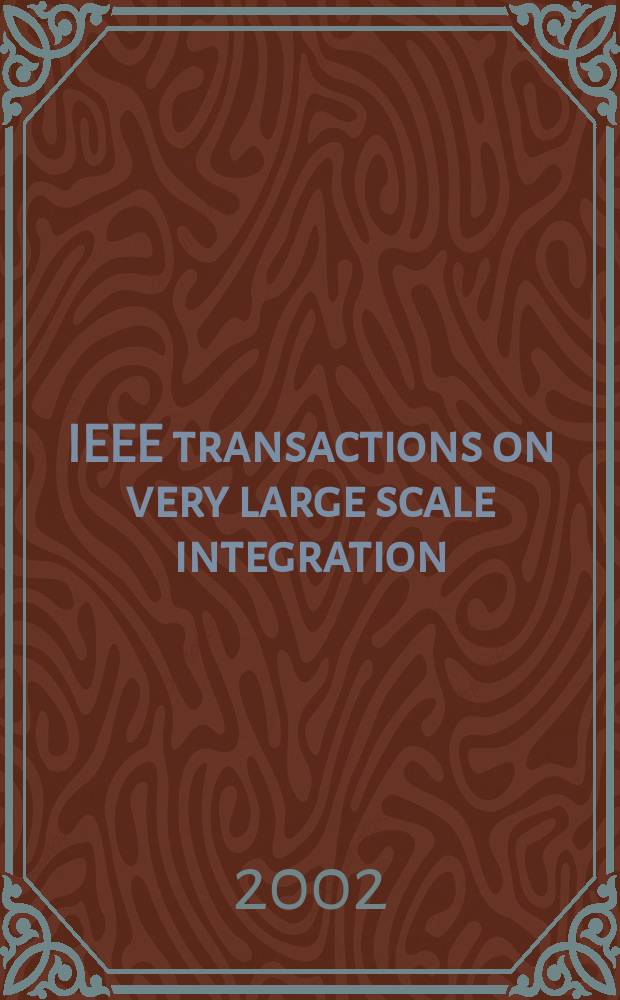 IEEE transactions on very large scale integration (VLSI) systems : A joint publ. of the IEEE Circuits a. systems soc. etc. Vol.10, №1