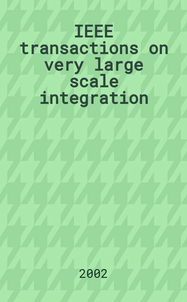 IEEE transactions on very large scale integration (VLSI) systems : A joint publ. of the IEEE Circuits a. systems soc. etc. Vol.10, №2