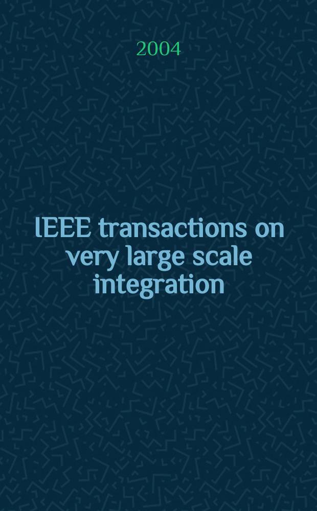 IEEE transactions on very large scale integration (VLSI) systems : A joint publ. of the IEEE Circuits a. systems soc. etc. Vol.12, №9