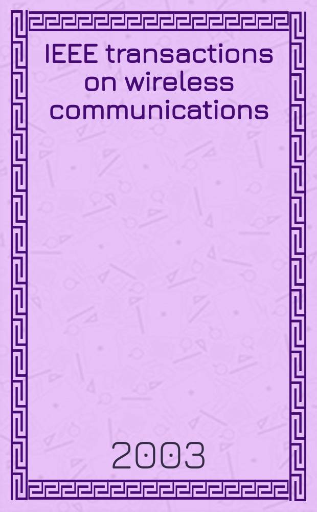 IEEE transactions on wireless communications : A publ. of the IEEE Communications soc. a. the Signal processing soc. Vol.2, №6