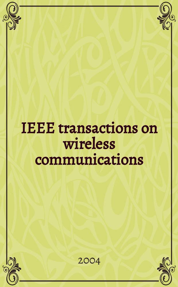 IEEE transactions on wireless communications : A publ. of the IEEE Communications soc. a. the Signal processing soc. Vol.3, №5