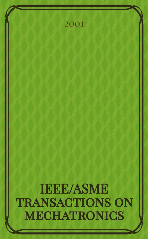 IEEE/ASME transactions on mechatronics : A joint publ. of the IEEE industrial electronics soc. etc. Vol.6, №1
