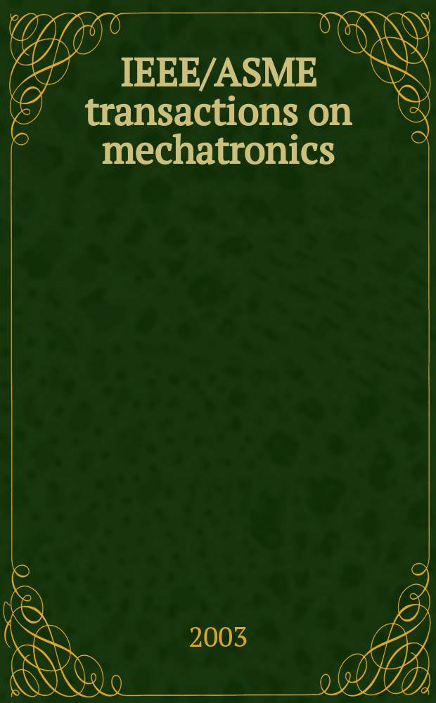 IEEE/ASME transactions on mechatronics : A joint publ. of the IEEE industrial electronics soc. etc. Vol.8, №4