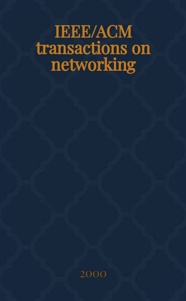 IEEE/ACM transactions on networking : A joint publ. of the IEEE communications soc. etc. Vol.8, №4