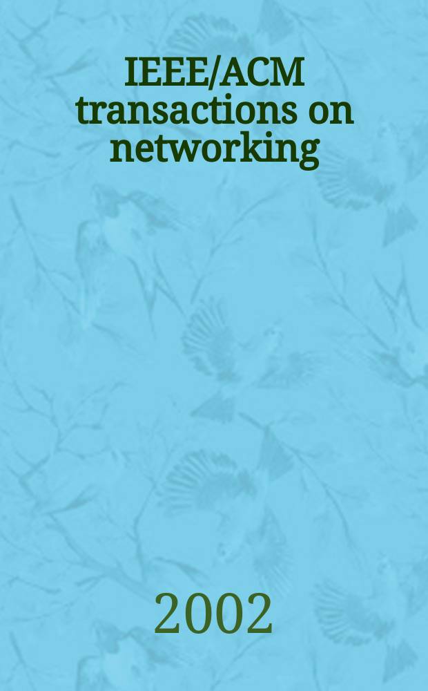 IEEE/ACM transactions on networking : A joint publ. of the IEEE communications soc. etc. Vol.10, №1