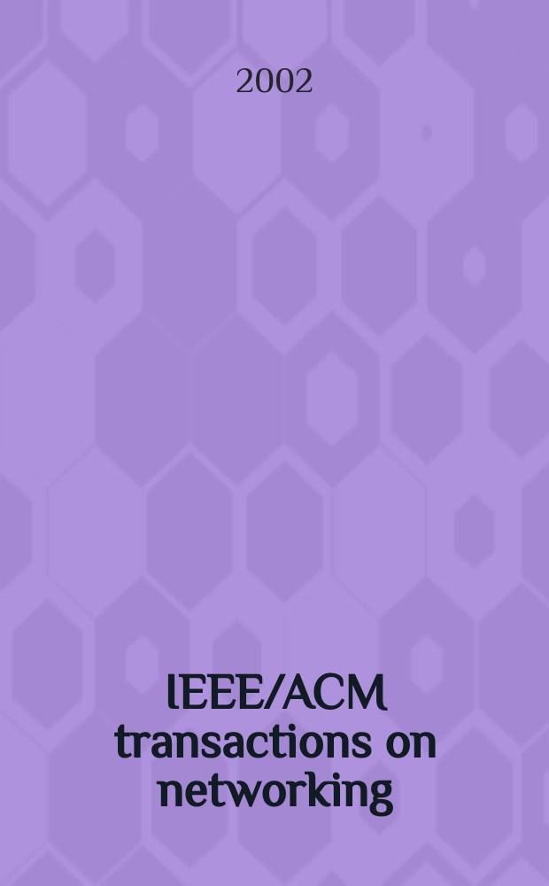 IEEE/ACM transactions on networking : A joint publ. of the IEEE communications soc. etc. Vol.10, №5