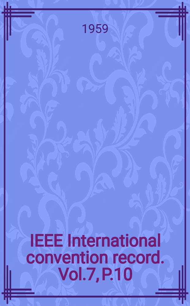 IEEE International convention record. Vol.7, P.10 : Educations engineering management, engineering writing and speech