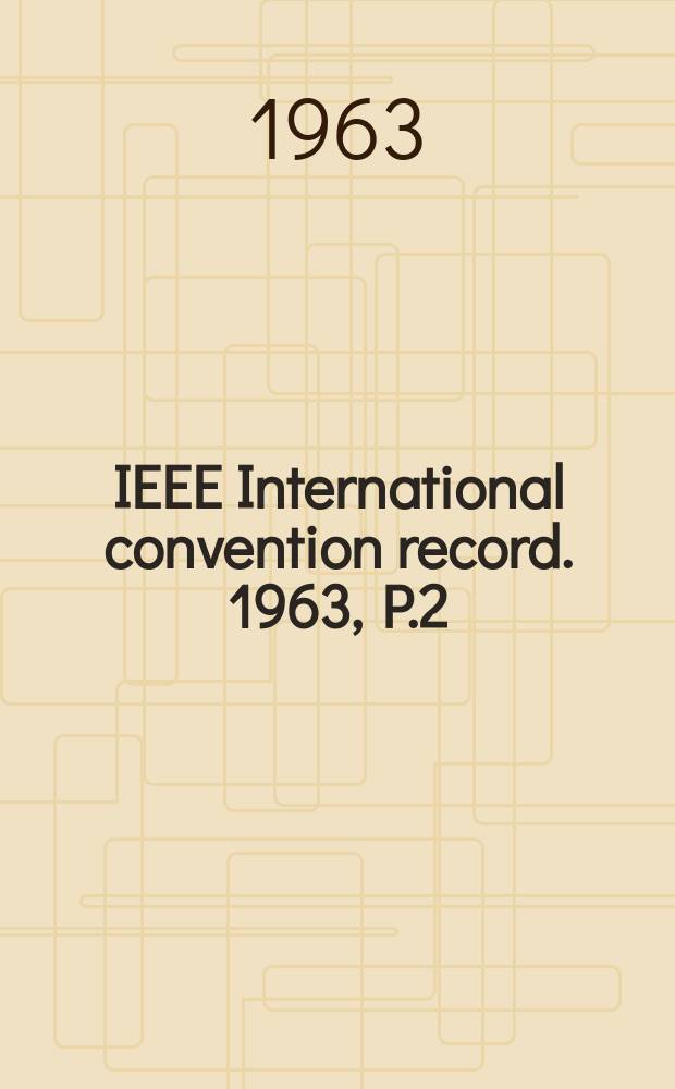 IEEE International convention record. 1963, P.2 : (Automatic control circuits theory)