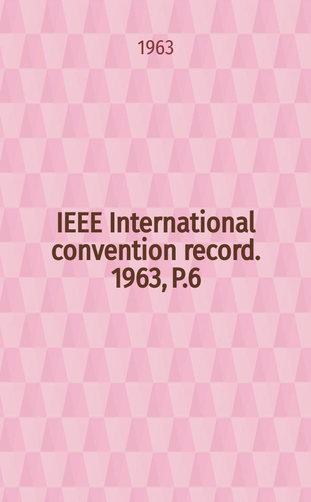 IEEE International convention record. 1963, P.6 : (Component parts industrial electronics product engineering and production reliability)