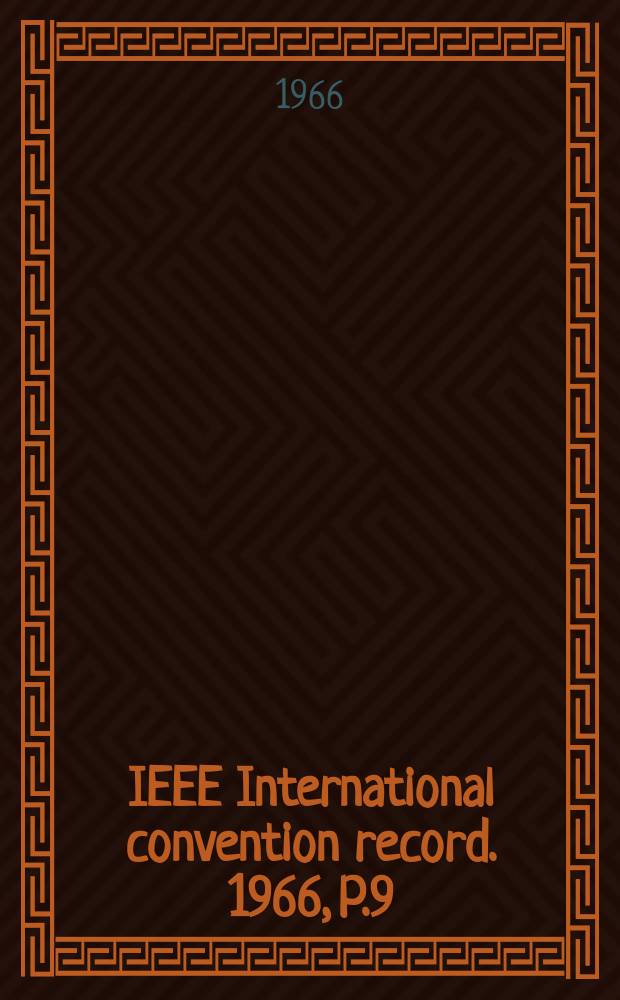 IEEE International convention record. 1966, P.9 : (Parts, materials and packaging reliability electrical contracts )