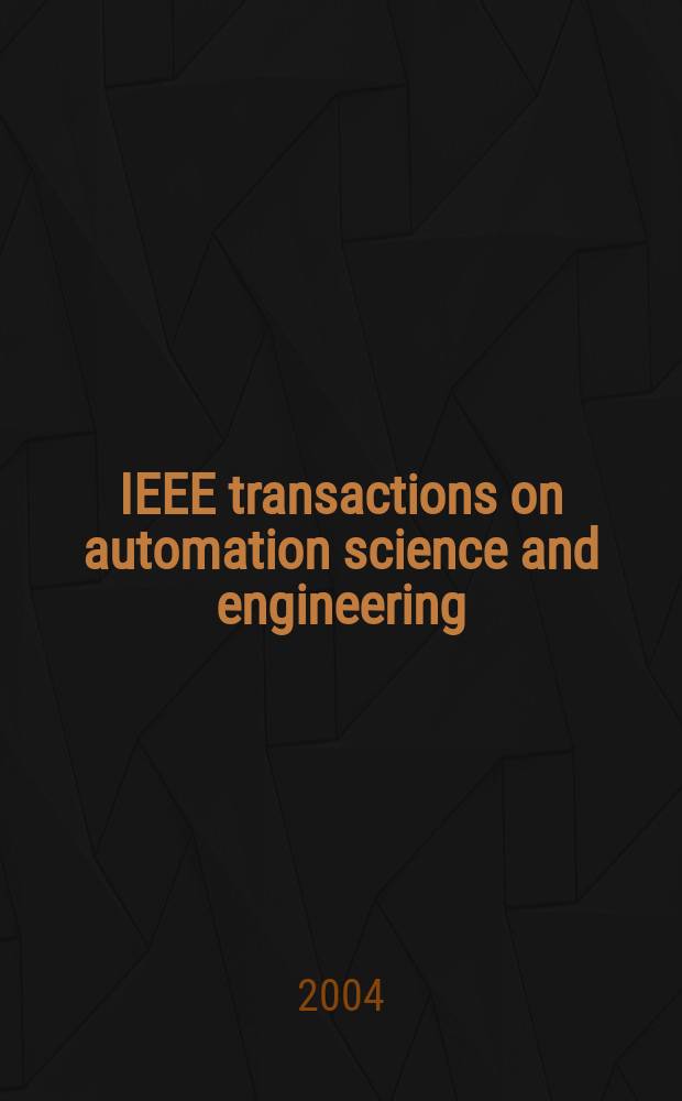 IEEE transactions on automation science and engineering : A publ. of the IEEE Robotics a. automation soc. Vol.1, №1