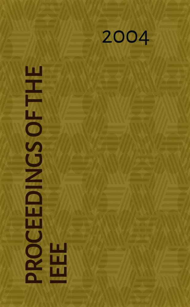 Proceedings of the IEEE : Formerly Proceedings of the IRE Publ. monthly by The Inst. of electrical and electronics engineers. Vol.92, №3