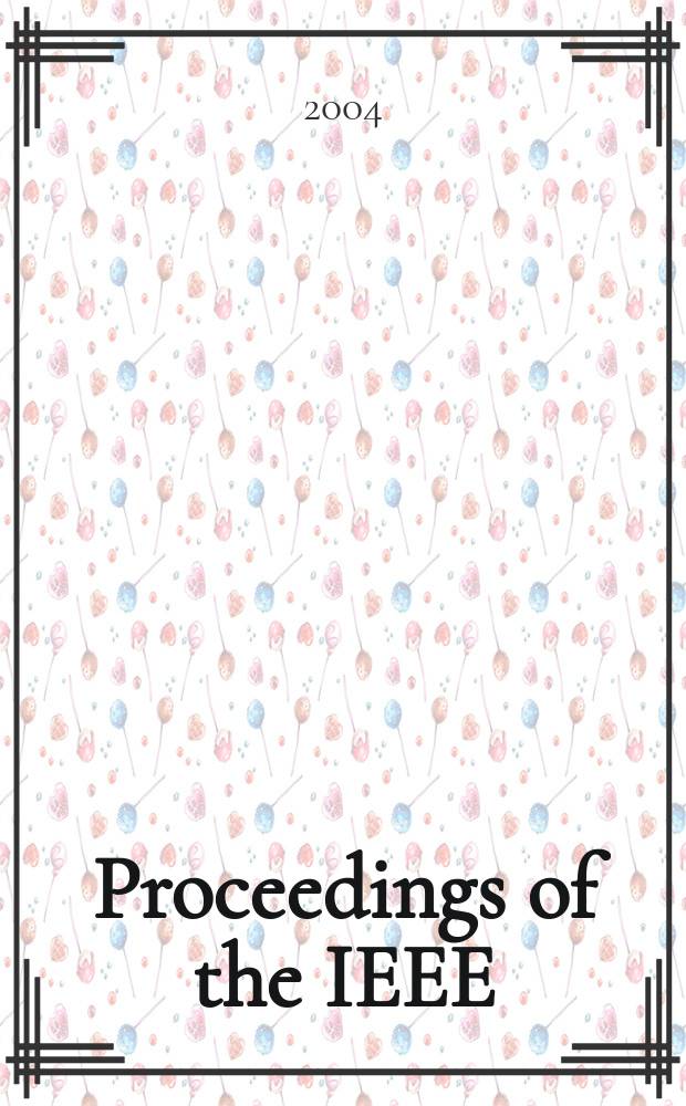 Proceedings of the IEEE : Formerly Proceedings of the IRE Publ. monthly by The Inst. of electrical and electronics engineers. Vol.92, №5