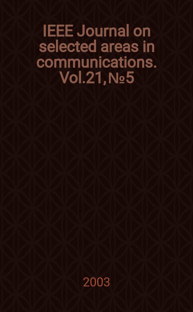 IEEE Journal on selected areas in communications. Vol.21, №5
