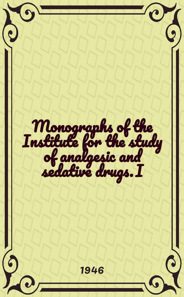 Monographs of the Institute for the study of analgesic and sedative drugs. I : Acetanilid...