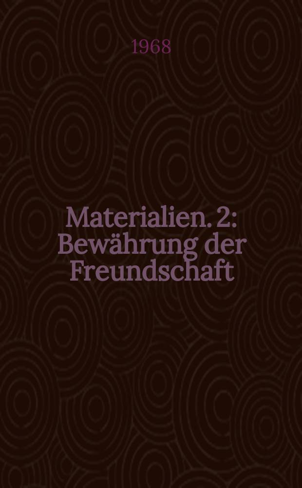 [Materialien]. 2 : Bewährung der Freundschaft