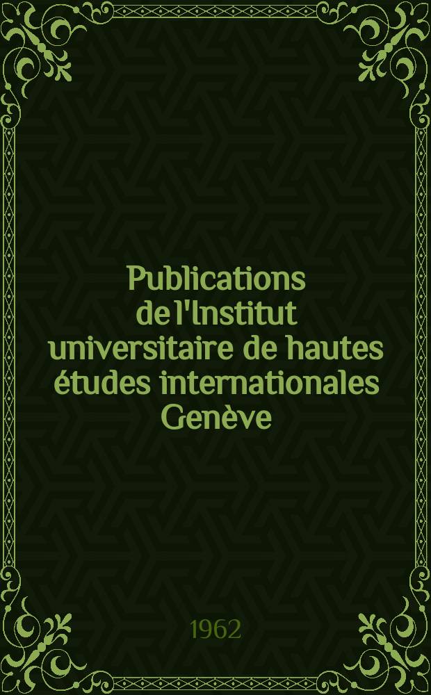 Publications de l'Institut universitaire de hautes études internationales Genève (Suisse). №39[2] : La Première internationale