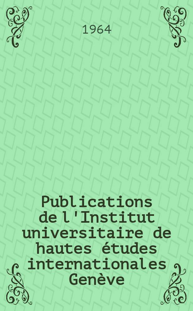 Publications de l'Institut universitaire de hautes études internationales Genève (Suisse). №40 : Le droit diplomatique contemporain