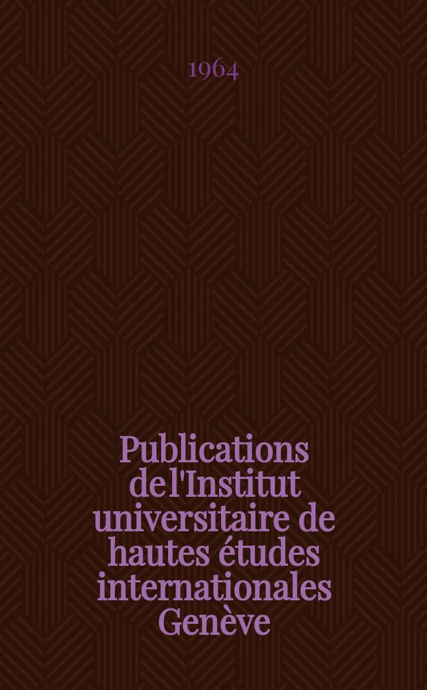 Publications de l'Institut universitaire de hautes études internationales Genève (Suisse). №44 : Études et documents sur la Première Internationale en Suisse