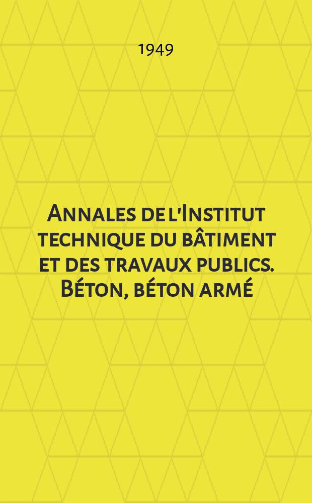 Annales de l'Institut technique du bâtiment et des travaux publics. Béton, béton armé