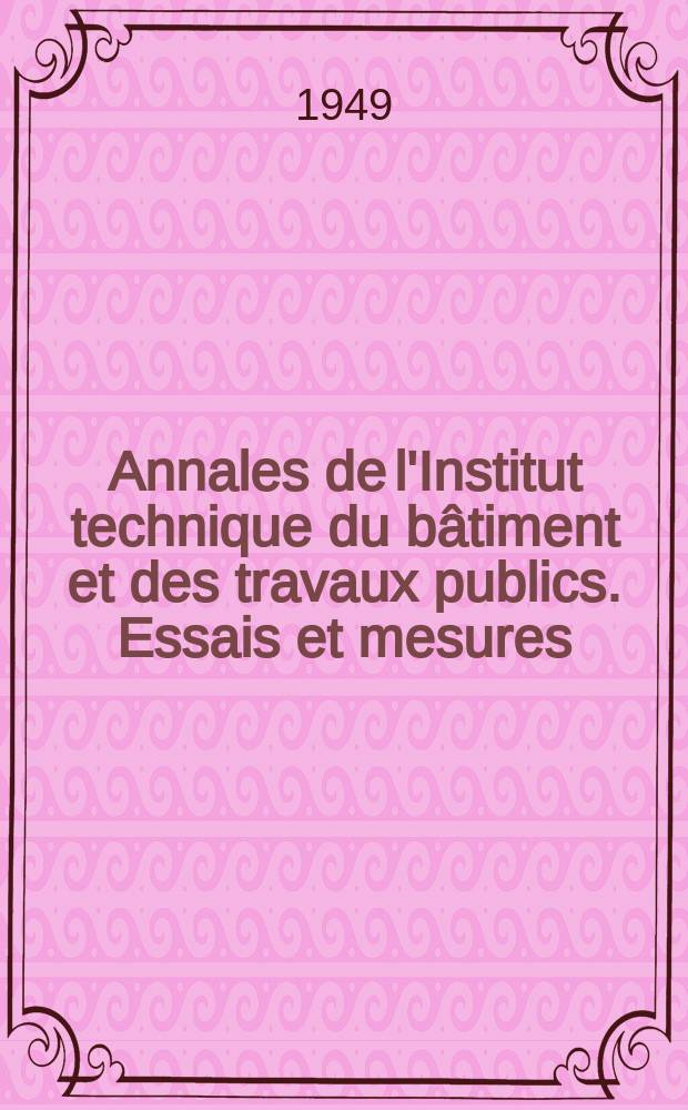 Annales de l'Institut technique du b&acirc;timent et des travaux publics. Essais et mesures