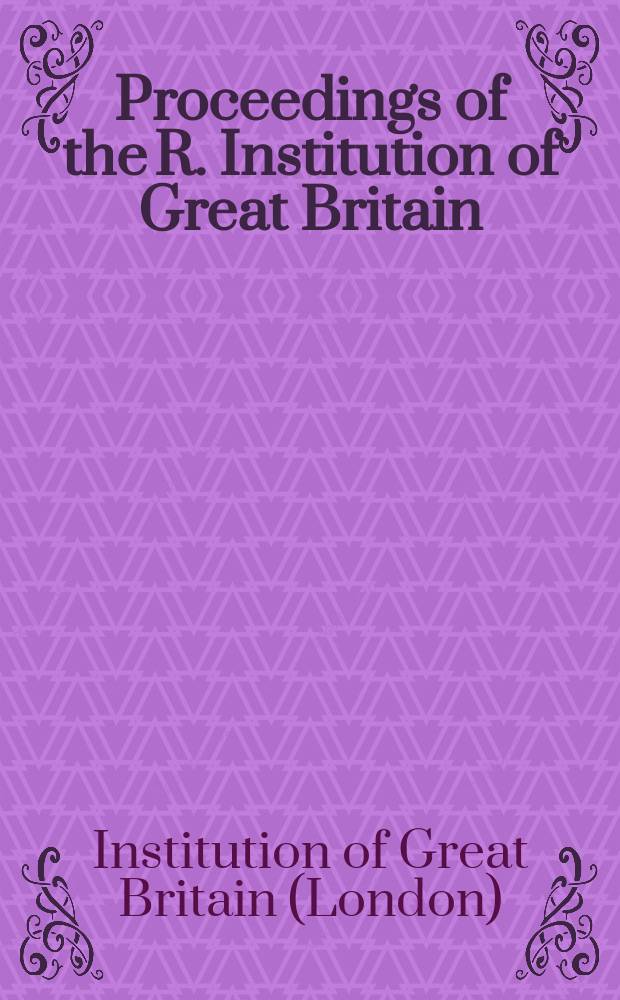 Proceedings of the R. Institution of Great Britain
