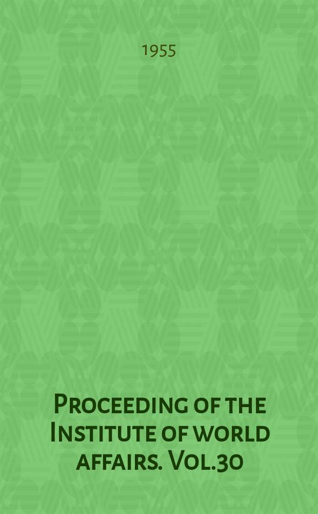 Proceeding of the Institute of world affairs. Vol.30 : The achievement of peace: hope or illusion?