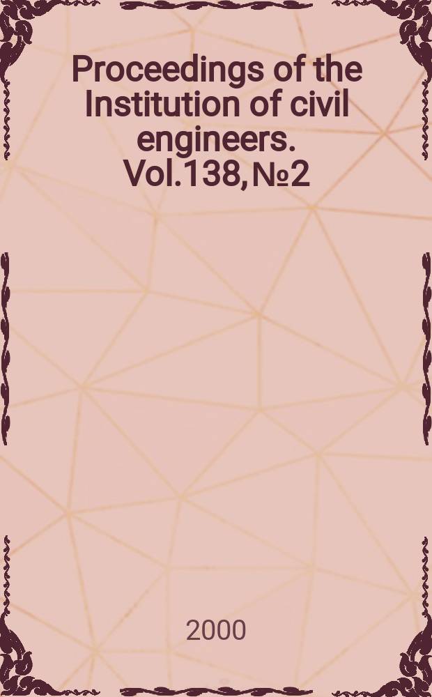 Proceedings of the Institution of civil engineers. Vol.138, №2