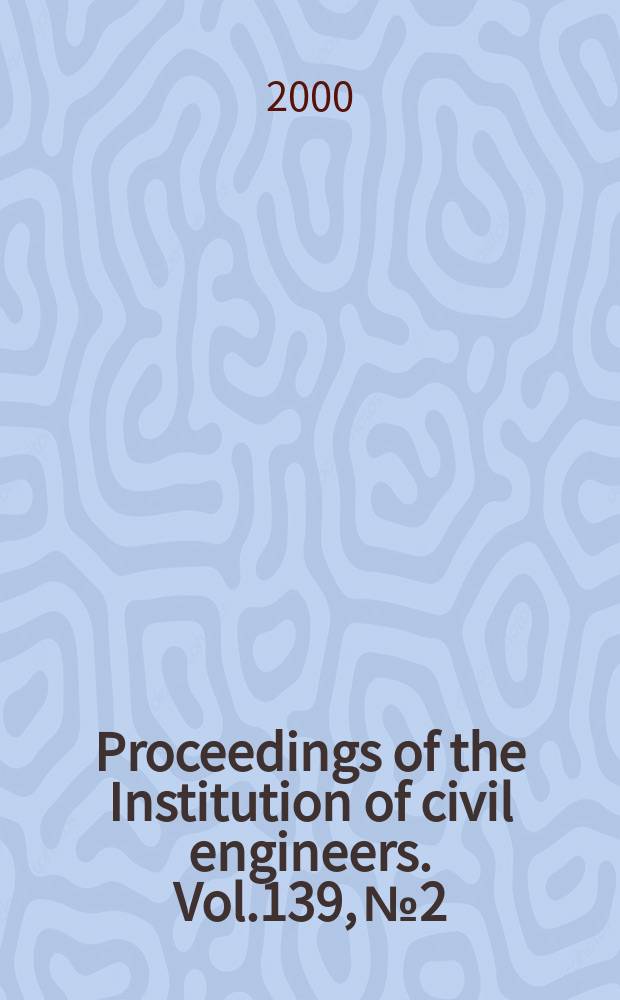 Proceedings of the Institution of civil engineers. Vol.139, №2