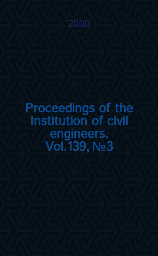 Proceedings of the Institution of civil engineers. Vol.139, №3