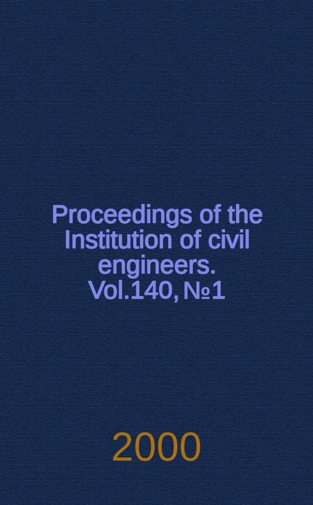 Proceedings of the Institution of civil engineers. Vol.140, №1