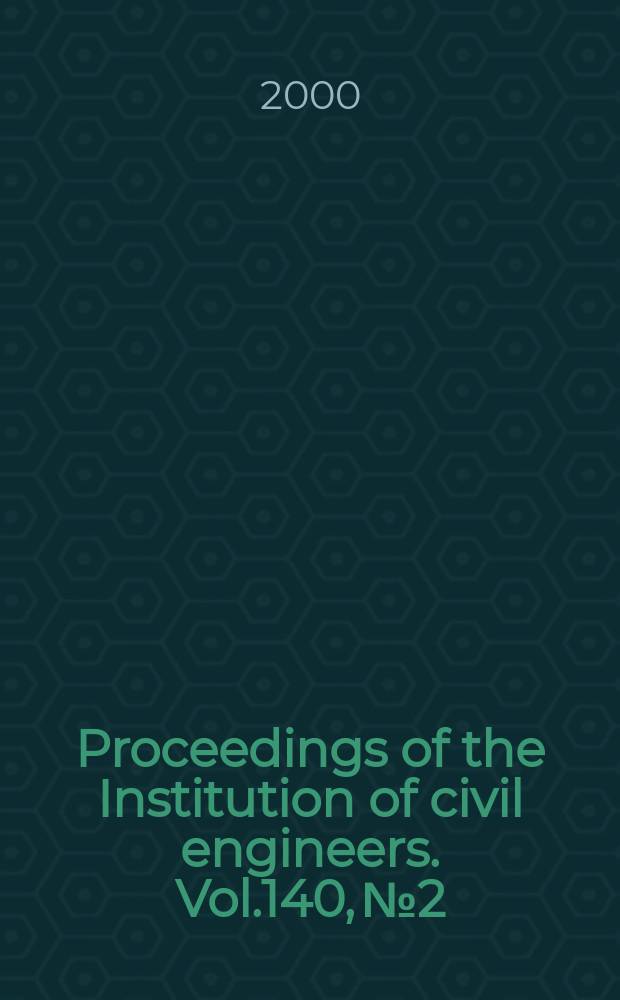 Proceedings of the Institution of civil engineers. Vol.140, №2