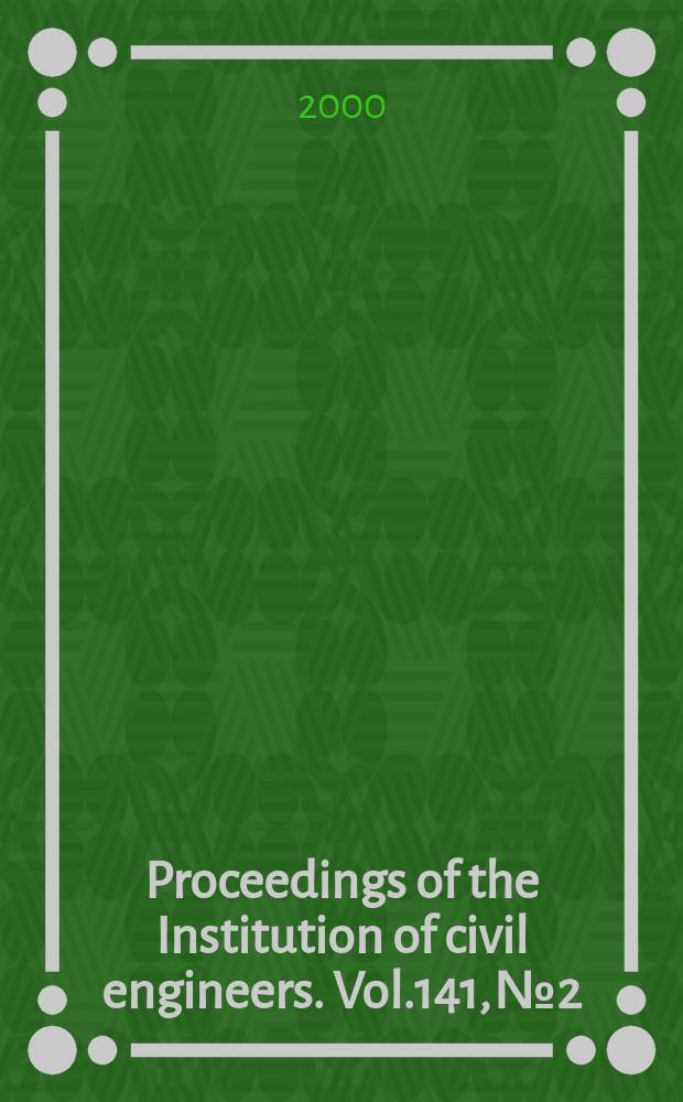 Proceedings of the Institution of civil engineers. Vol.141, №2