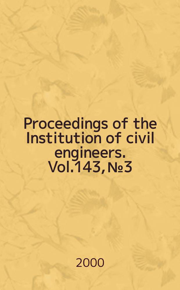 Proceedings of the Institution of civil engineers. Vol.143, №3