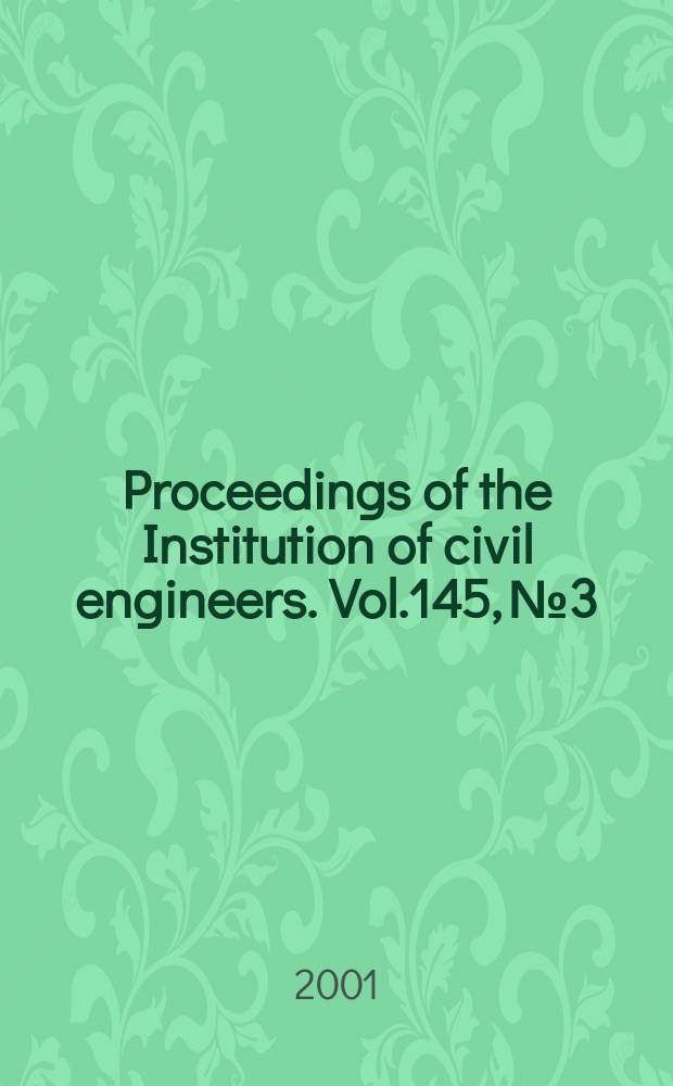 Proceedings of the Institution of civil engineers. Vol.145, №3