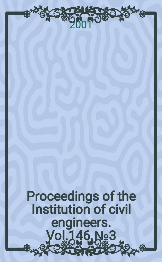 Proceedings of the Institution of civil engineers. Vol.146, №3