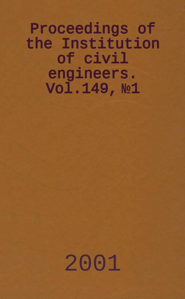 Proceedings of the Institution of civil engineers. Vol.149, №1