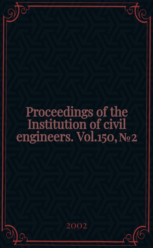 Proceedings of the Institution of civil engineers. Vol.150, №2