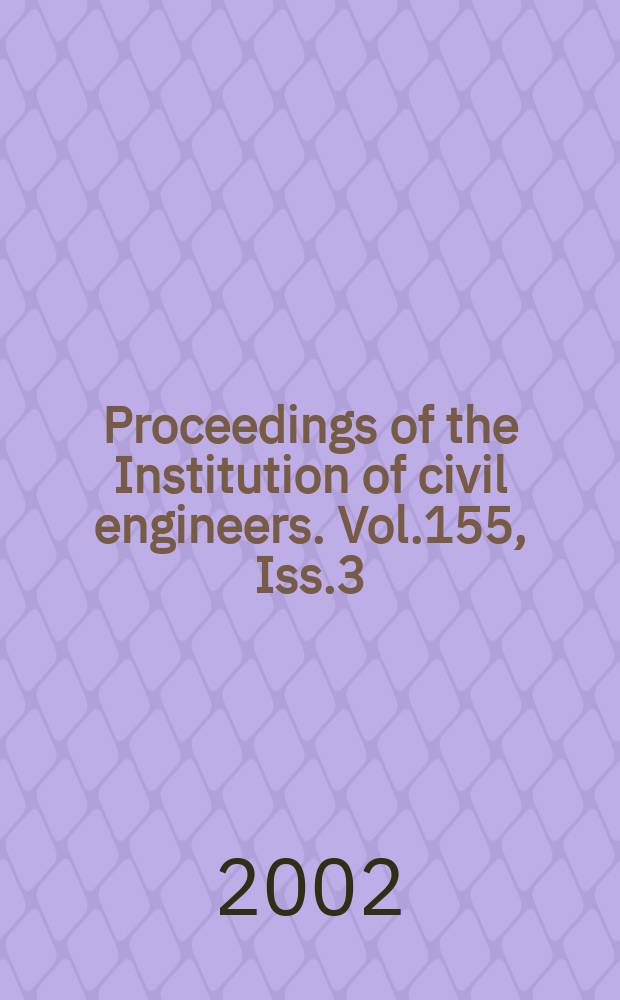 Proceedings of the Institution of civil engineers. Vol.155, Iss.3