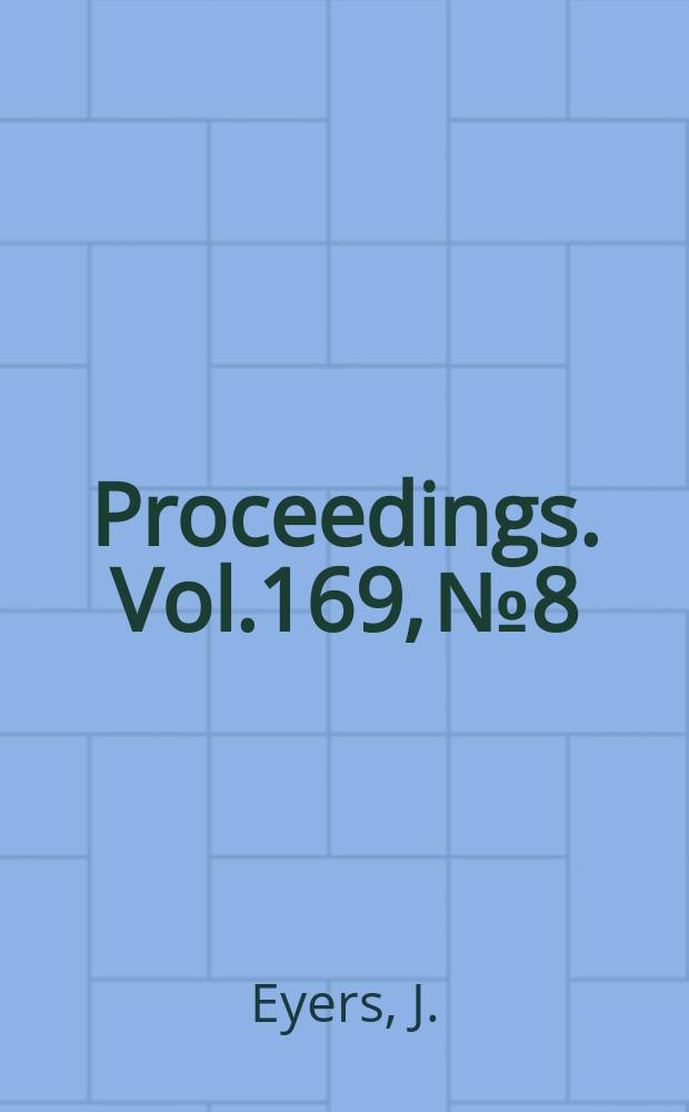 Proceedings. Vol.169, №8 : Inspection explosion and breakdown of boilers and pressure vessels