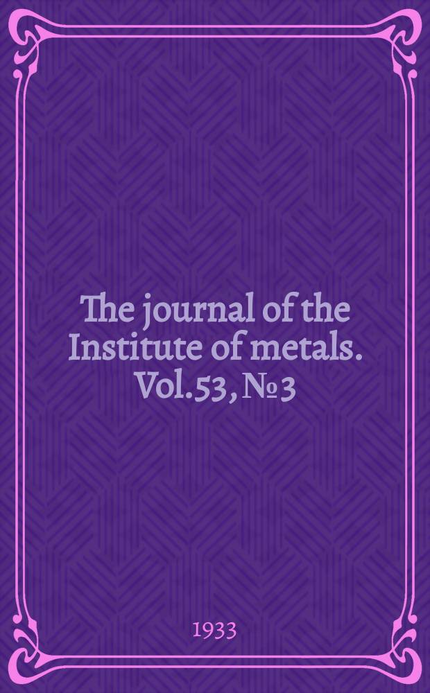 The journal of the Institute of metals. Vol.53, №3 : 1933