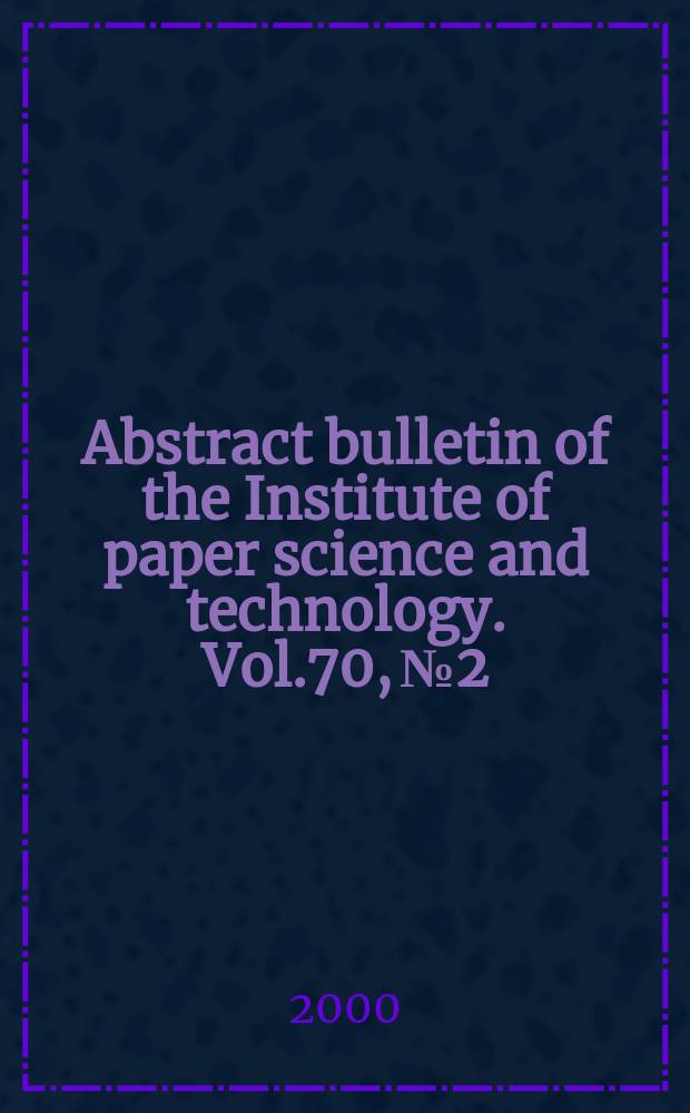 Abstract bulletin of the Institute of paper science and technology. Vol.70, №2