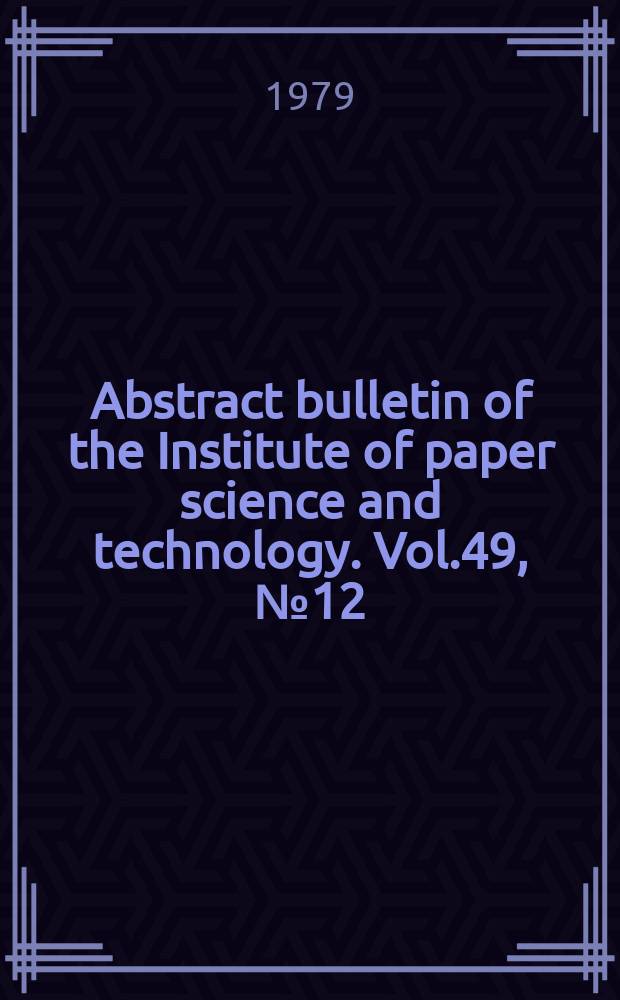 Abstract bulletin of the Institute of paper science and technology. Vol.49, №12(P.1–2) : Указатель