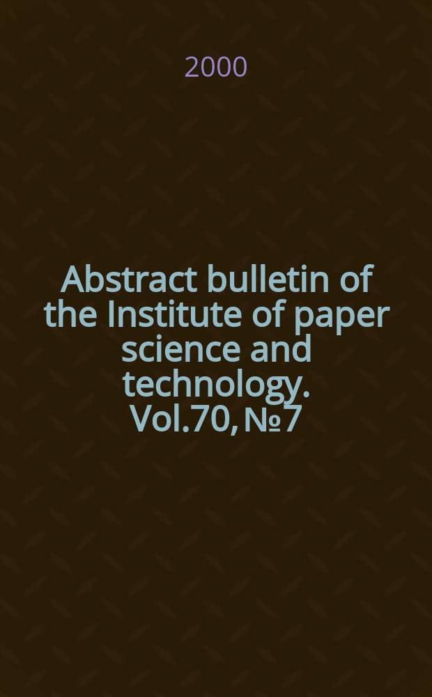 Abstract bulletin of the Institute of paper science and technology. Vol.70, №7