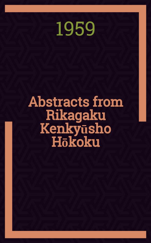 Abstracts from Rikagaku Kenkyūsho Hōkoku : (Reports of the Institute of physical and chemical research) Formerly: Kagaku-Kenkyū-jo Hōkoku (Reports of the Scientific research institute Vol. ...). Vol.29 : ... from Vol.35