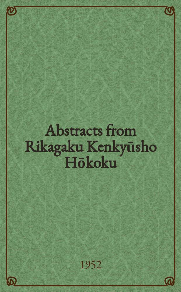 Abstracts from Rikagaku Kenkyūsho Hōkoku : (Reports of the Institute of physical and chemical research) Formerly: Kagaku-Kenkyū-jo Hōkoku (Reports of the Scientific research institute Vol. ...). Vol.22 : ... from Vol.28