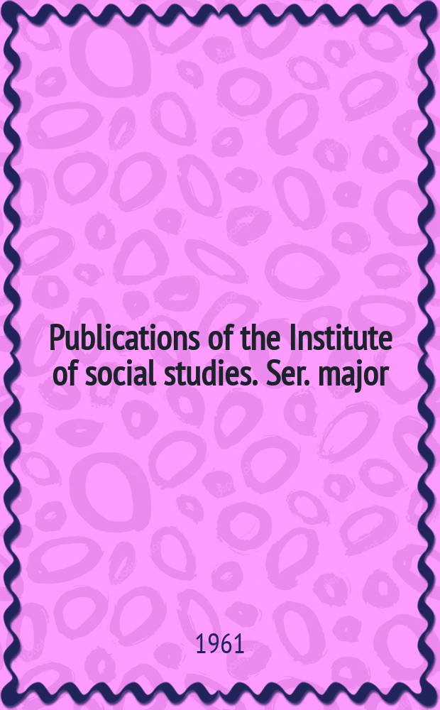 Publications of the Institute of social studies. Ser. major
