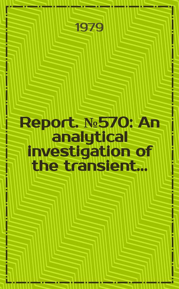 Report. №570 : An analytical investigation of the transient ...