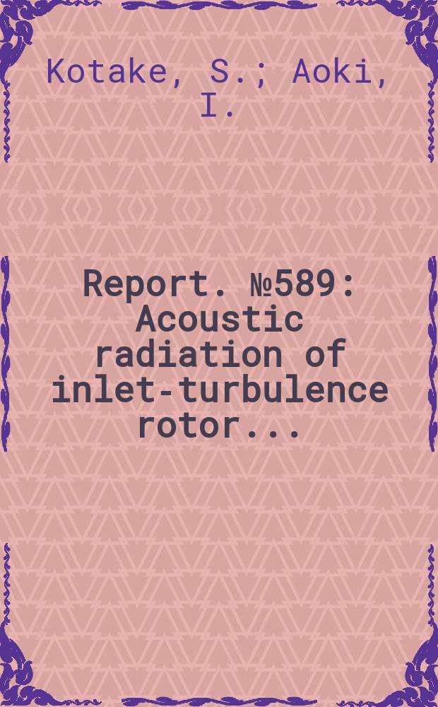 Report. №589 : Acoustic radiation of inlet-turbulence rotor ...